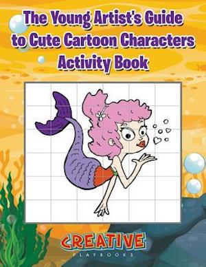 The Young Artist's Guide to Cute Cartoon Characters Activity Book