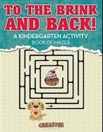 To the Brink and Back! a Kindergarten Activity Book of Mazes