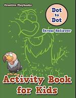 Activity Book for Kids: Dot to Dot Stress Reliever 