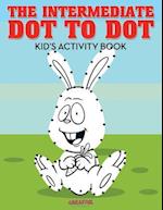 The Intermediate Dot to Dot Kid's Activity Book