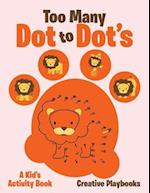 Too Many Dot to Dot's: a Kid's Activity Book 