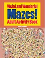 Weird and Wonderful Mazes! Adult Activity Book