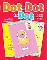 Dot to Dot to Dot: A Kids Activity Book 