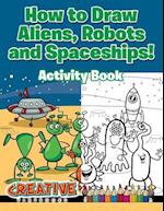 How to Draw Aliens, Robots and Spaceships! Activity Book