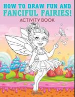 How to Draw Fun and Fanciful Fairies! Activity Book