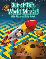 Out of This World Mazes! Kids Maze Activity Book