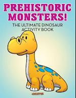 Prehistoric Monsters! the Ultimate Dinosaur Activity Book