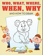 Who, What, Where, When, Why and How to Draw