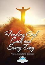 Finding God Each and Every Day. Prayer Journal and Calendar