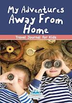 My Adventures Away From Home: Travel Journal for Kids 