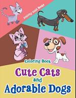 Cute Cats and Adorable Dogs Coloring Book