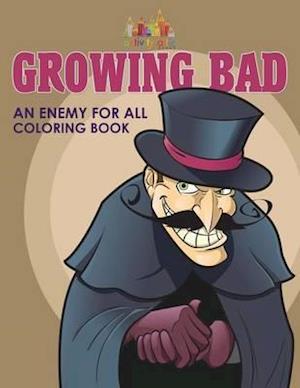 Growing Bad, an Enemy for All Coloring Book