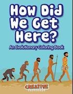 How Did We Get Here? an Evolutionary Coloring Book