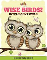 Wise Birds! Intelligent Owls Coloring Book