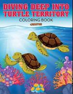 Diving Deep Into Turtle Territory Coloring Book