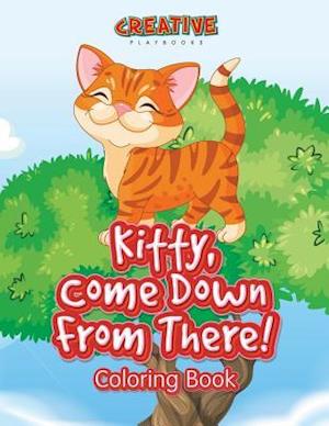 Kitty, Come Down from There! Coloring Book