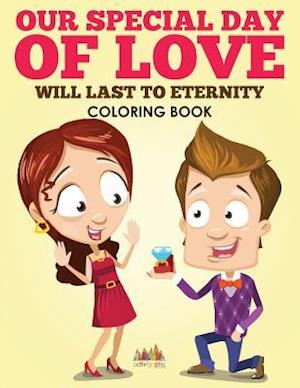Our Special Day of Love Will Last to Eternity Coloring Book