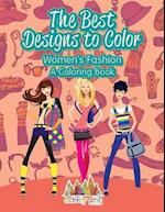 The Best Designs to Color: Women's Fashion, a Coloring Book 