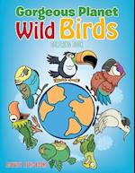 Gorgeous Planet: Wild Birds Coloring Book 
