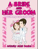A Bride and Her Groom - A Wedding Coloring Book