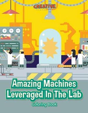 Amazing Machines Leveraged in the Lab Coloring Book