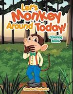 Let's Monkey Around Today! Coloring Book