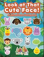 Look at That Cute Face! an Animal Faces Coloring Book