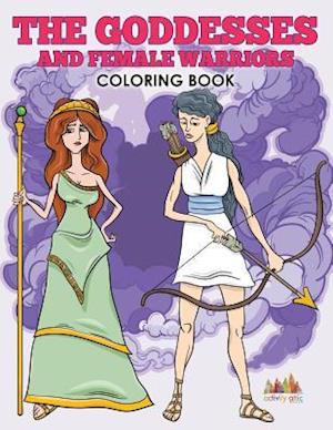 The Goddesses and Female Warriors Coloring Book