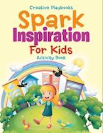 Spark Inspiration for Kids Activity Book
