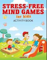 Stress-Free Mind Games For Kids Activity Book