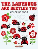 The Ladybugs Are Beetles Too Coloring Book