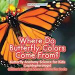 Where Do Butterfly Colors Come From? - Butterfly Anatomy Science for Kids (Lepidopterology) - Children's Biological Science of Butterflies Books