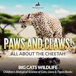 Paws and Claws! All about the Cheetah (Big Cats Wildlife) - Children's Biological Science of Cats, Lions & Tigers Books