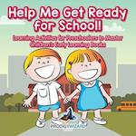 Help Me Get Ready for School! Learning Activities for Preschoolers to Master - Children's Early Learning Books