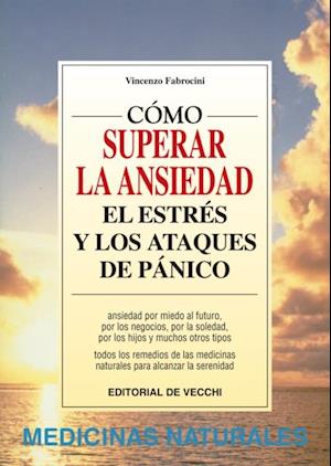 Cómo vencer la ansiedad, el estrés y los ataques de pánico