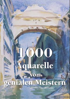 1000 Aquarelle von genialen Meistern