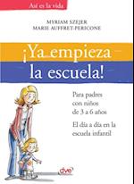 ¡Ya empieza la escuela!. Para padres con niños de 3 a 6 años. El día a día en la escuela infantil