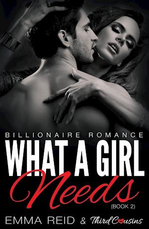 What a Girl Needs (Billionaire Romance) (Book 2) ((an Alpha Billionaire Romance)) (Volume 2)