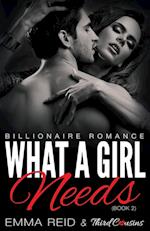 What a Girl Needs (Billionaire Romance) (Book 2) ((an Alpha Billionaire Romance)) (Volume 2)