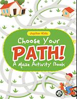 Choose Your Path! a Maze Activity Book