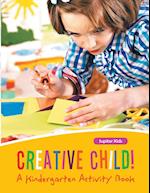 Creative Child! A Kindergarten Activity Book