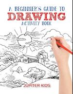 A Beginner's Guide to Drawing Activity Book