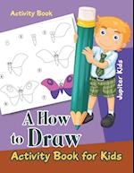 A How to Draw Activity Book for Kids Activity Book