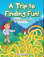 A Trip to Finding Fun! A Maze Activity Book