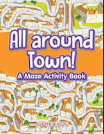 All Around Town! a Maze Activity Book
