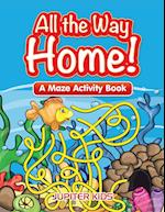 All the Way Home! a Maze Activity Book