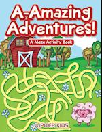 A-Amazing Adventures! a Maze Activity Book