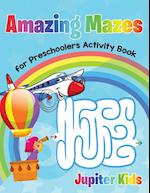 Amazing Mazes for Preschoolers Activity Book