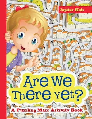 Are We There Yet? A Puzzling Maze Activity Book