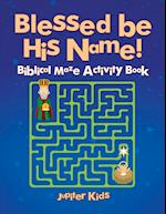 Blessed be His Name! Biblical Maze Activity Book